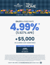 Limited Time Only Enjoy a Fixed Rate of 4.99%* + $5,000 in Closing Cost Assistance